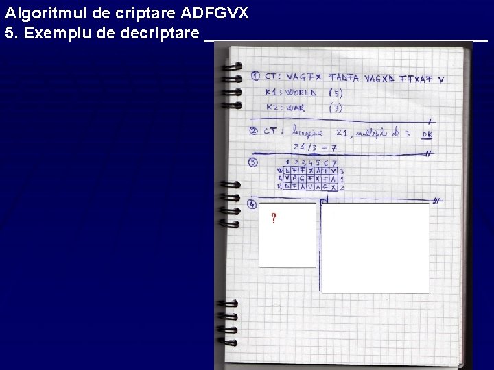 Algoritmul de criptare ADFGVX 5. Exemplu de decriptare ________________ 
