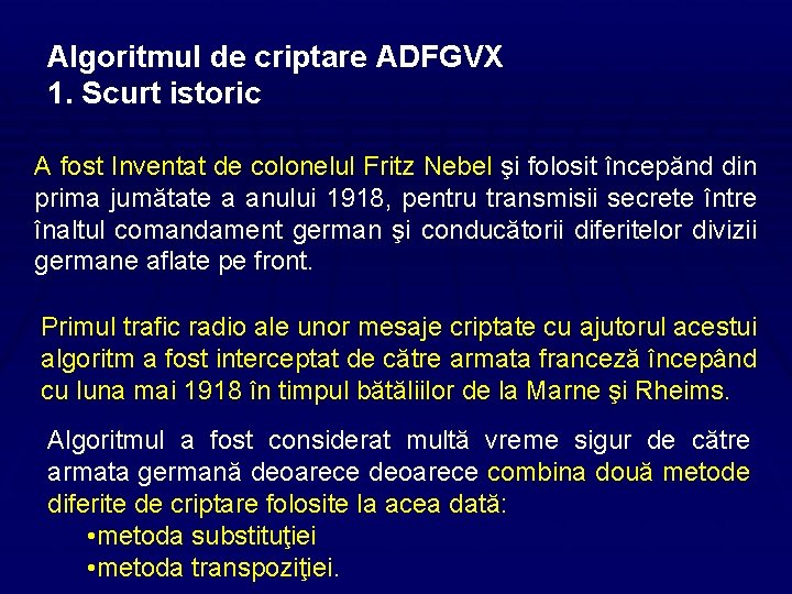 Algoritmul de criptare ADFGVX 1. Scurt istoric A fost Inventat de colonelul Fritz Nebel