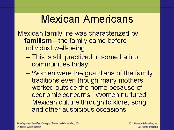 Mexican Americans Mexican family life was characterized by familism—the family came before individual well-being.