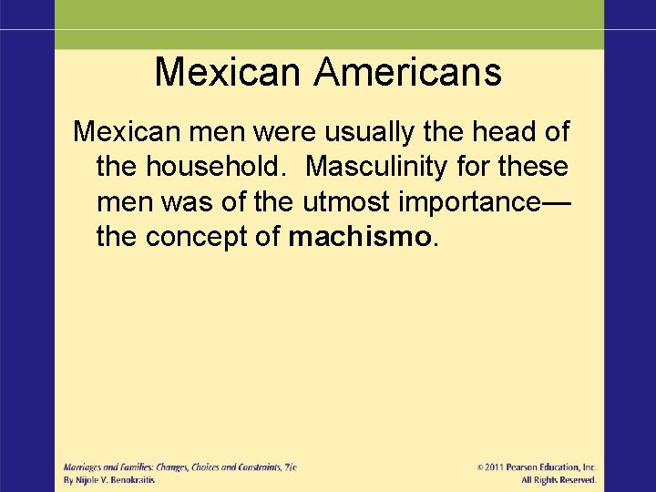 Mexican Americans Mexican men were usually the head of the household. Masculinity for these
