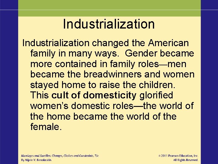 Industrialization changed the American family in many ways. Gender became more contained in family