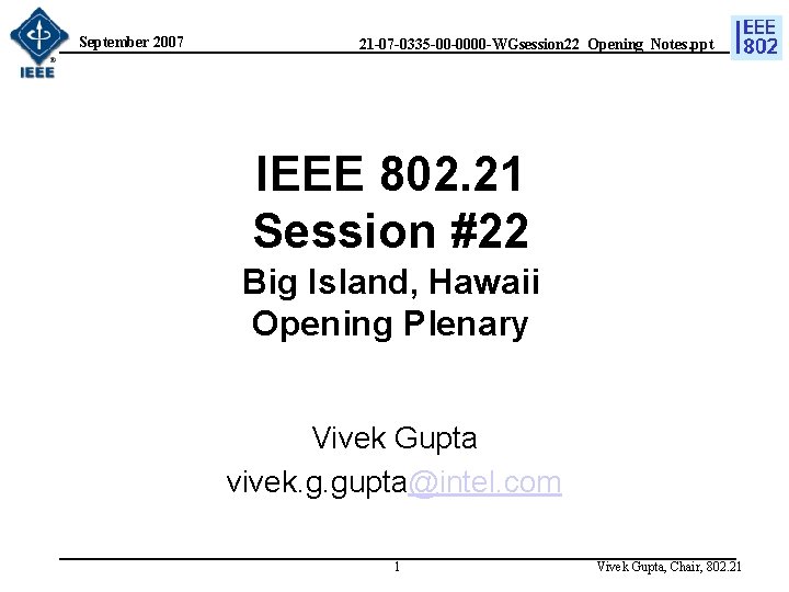 September 2007 21 -07 -0335 -00 -0000 -WGsession 22_Opening_Notes. ppt IEEE 802. 21 Session