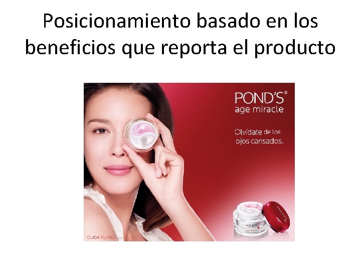 Posicionamiento basado en los beneficios que reporta el producto 