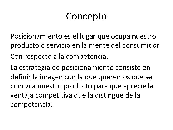 Concepto Posicionamiento es el lugar que ocupa nuestro producto o servicio en la mente