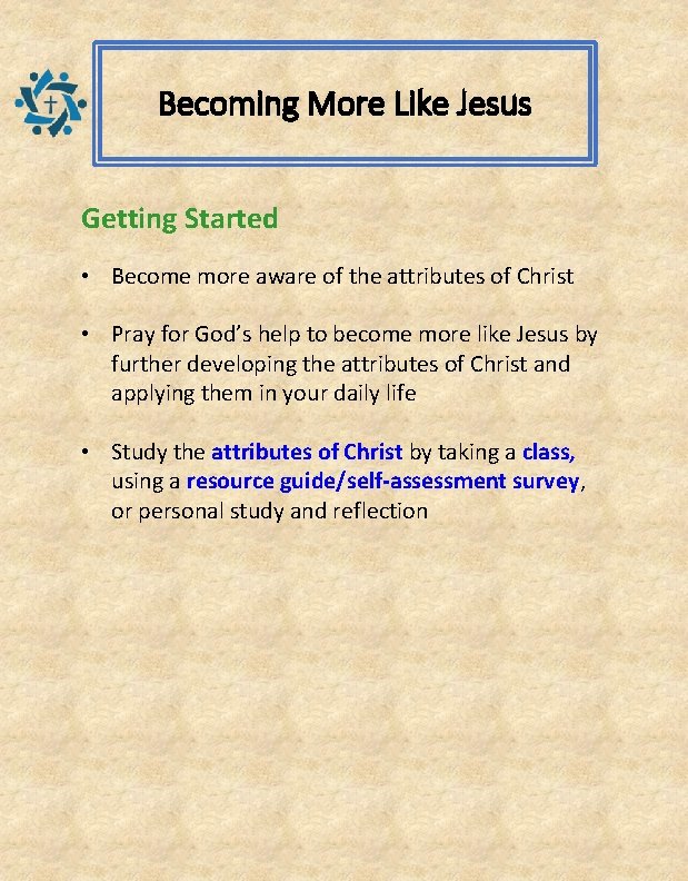 Becoming More Like Jesus Getting Started • Become more aware of the attributes of