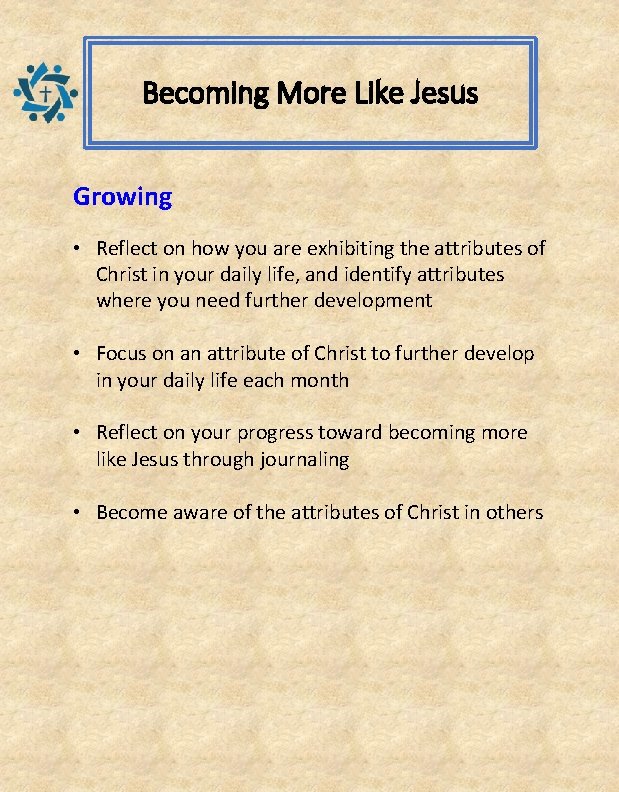 Becoming More Like Jesus Growing • Reflect on how you are exhibiting the attributes