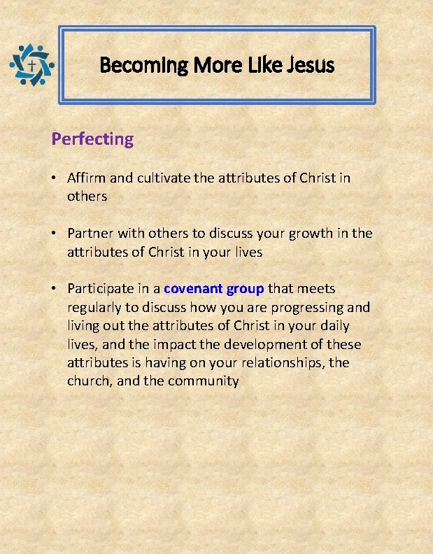 Becoming More Like Jesus Perfecting • Affirm and cultivate the attributes of Christ in