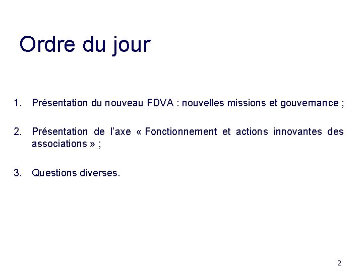 Ordre du jour 1. Présentation du nouveau FDVA : nouvelles missions et gouvernance ;