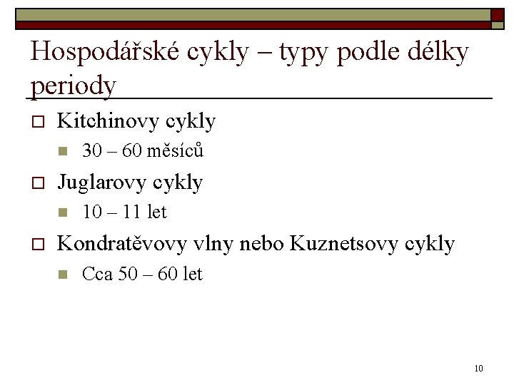 Hospodářské cykly – typy podle délky periody o Kitchinovy cykly n o Juglarovy cykly