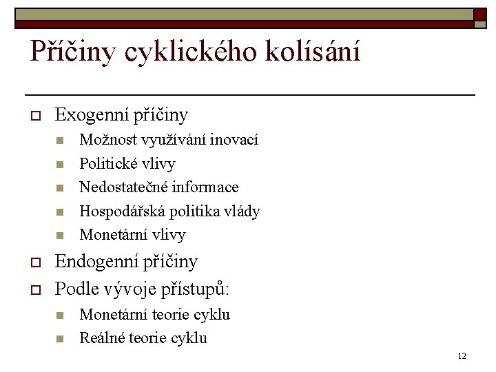 Příčiny cyklického kolísání o Exogenní příčiny n n n o o Možnost využívání inovací