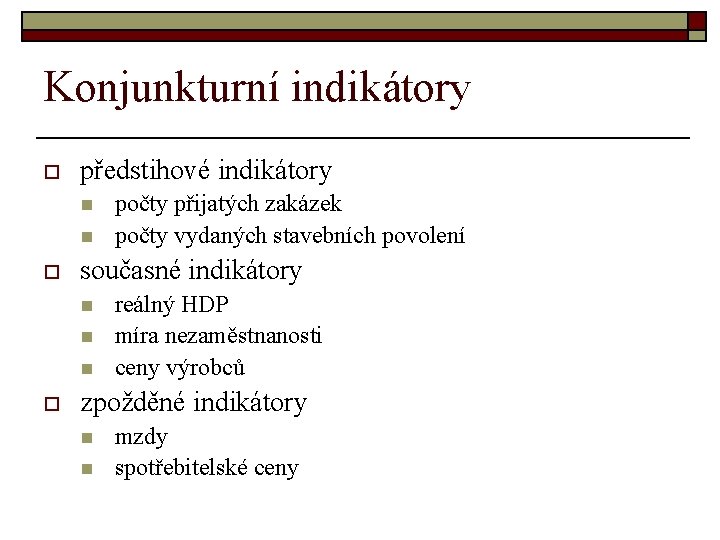 Konjunkturní indikátory o předstihové indikátory n n o současné indikátory n n n o