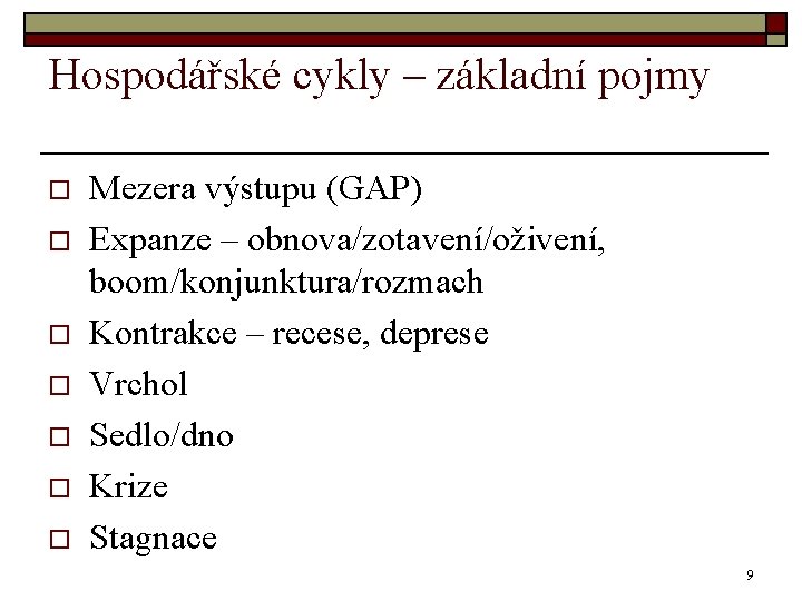 Hospodářské cykly – základní pojmy o o o o Mezera výstupu (GAP) Expanze –