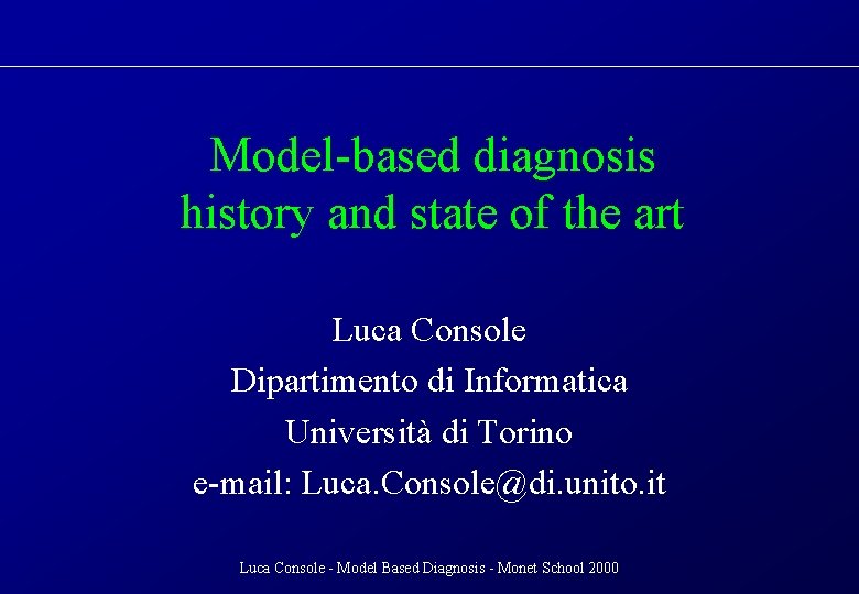 Model-based diagnosis history and state of the art Luca Console Dipartimento di Informatica Università