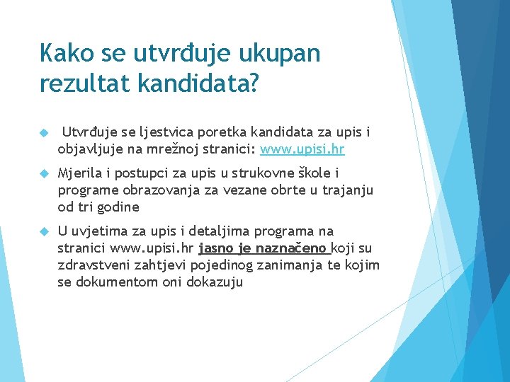 Kako se utvrđuje ukupan rezultat kandidata? Utvrđuje se ljestvica poretka kandidata za upis i