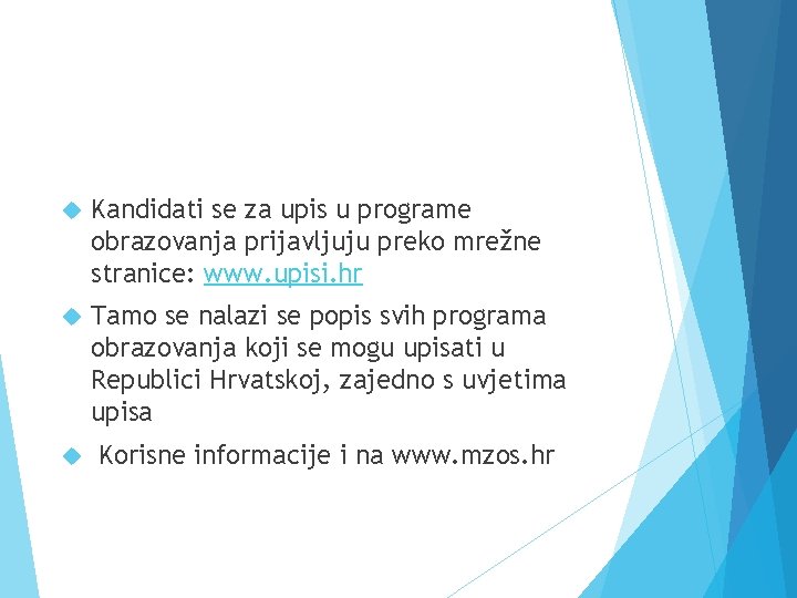  Kandidati se za upis u programe obrazovanja prijavljuju preko mrežne stranice: www. upisi.