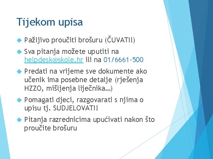 Tijekom upisa Pažljivo proučiti brošuru (ČUVATI!) Sva pitanja možete uputiti na helpdesk@skole. hr ili