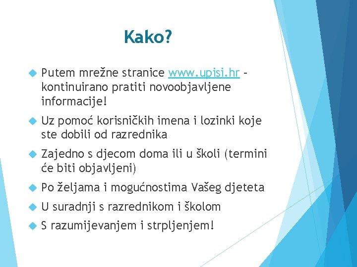 Kako? Putem mrežne stranice www. upisi. hr – kontinuirano pratiti novoobjavljene informacije! Uz pomoć