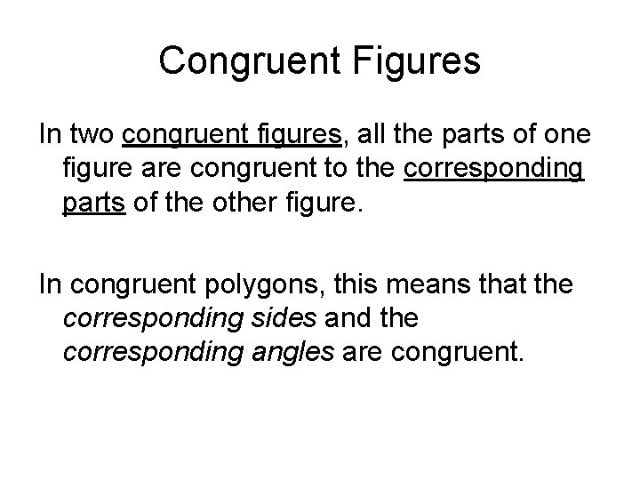 Congruent Figures In two congruent figures, all the parts of one figure are congruent
