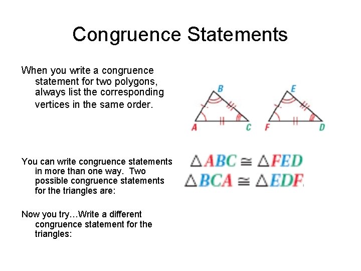 Congruence Statements When you write a congruence statement for two polygons, always list the