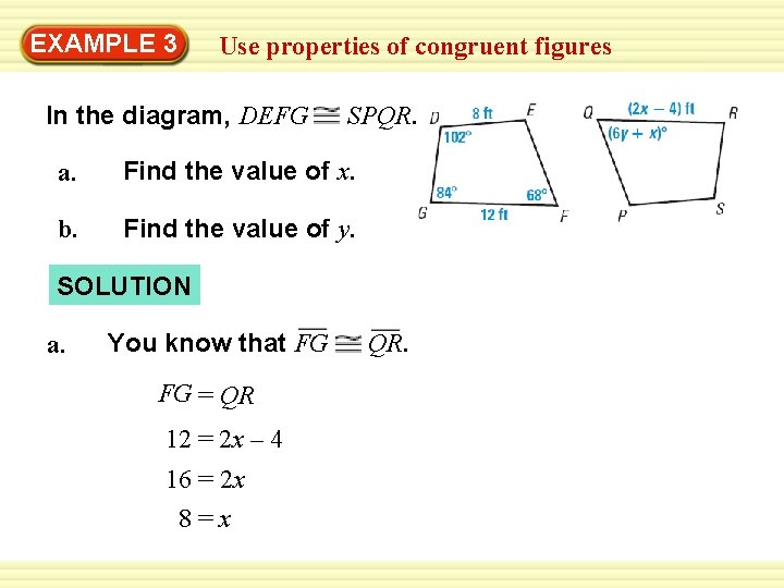 EXAMPLE 3 Use properties of congruent figures In the diagram, DEFG SPQR. a. Find