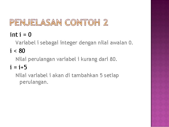 int i = 0 Variabel i sebagai integer dengan nilai awalan 0. i <
