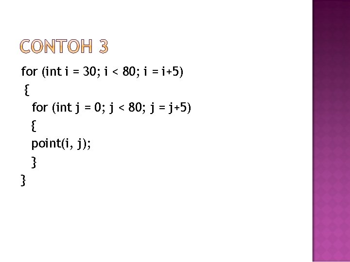 for (int i = 30; i < 80; i = i+5) { for (int