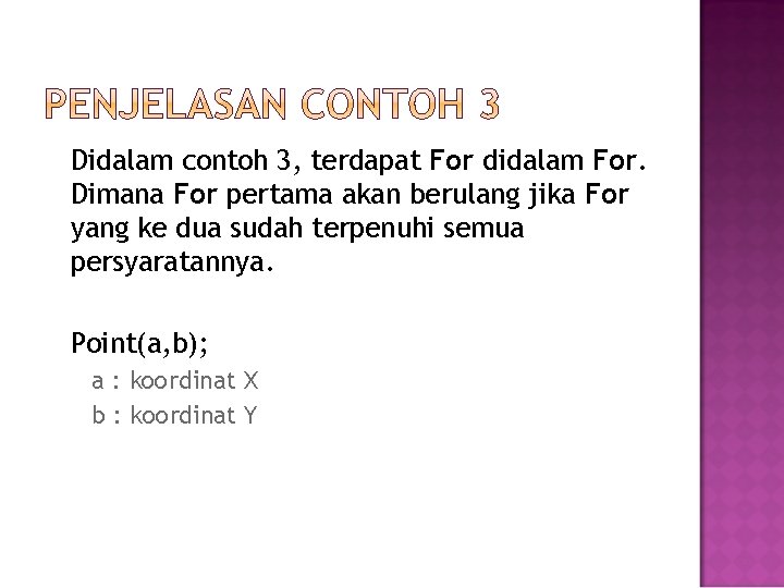 Didalam contoh 3, terdapat For didalam For. Dimana For pertama akan berulang jika For