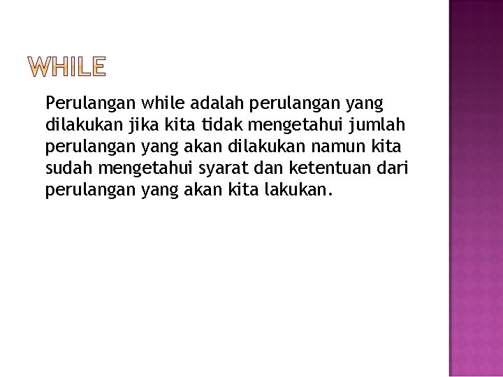 Perulangan while adalah perulangan yang dilakukan jika kita tidak mengetahui jumlah perulangan yang akan