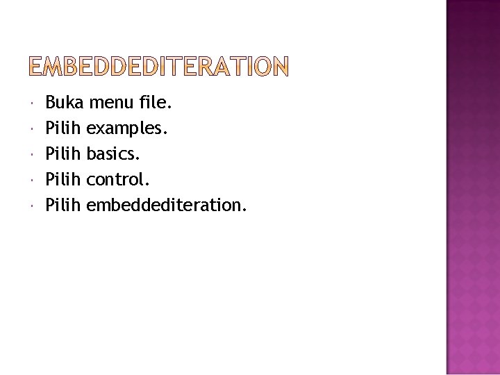  Buka menu file. Pilih examples. Pilih basics. Pilih control. Pilih embeddediteration. 