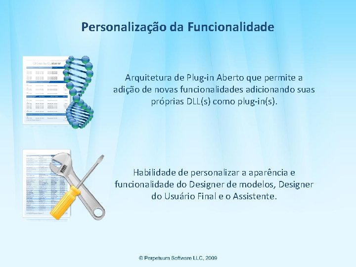 Personalização da Funcionalidade Arquitetura de Plug-in Aberto que permite a adição de novas funcionalidades