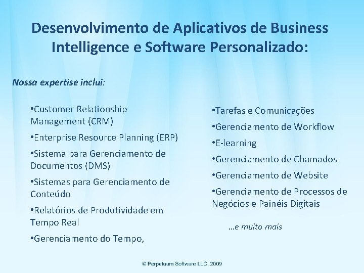 Desenvolvimento de Aplicativos de Business Intelligence e Software Personalizado: Nossa expertise inclui: • Customer