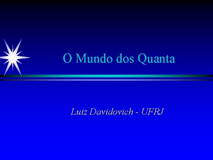 O Mundo dos Quanta Luiz Davidovich - UFRJ 