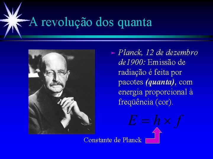 A revolução dos quanta ä Planck, 12 de dezembro de 1900: Emissão de radiação