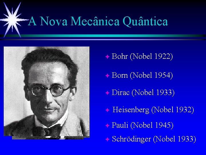 A Nova Mecânica Quântica F Bohr (Nobel 1922) F Born (Nobel 1954) F Dirac