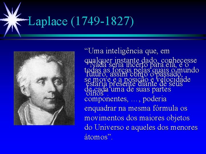 Laplace (1749 -1827) “Uma inteligência que, em qualquer instante dado, conhecesse “Nada seria incerto