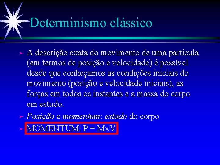 Determinismo clássico A descrição exata do movimento de uma partícula (em termos de posição