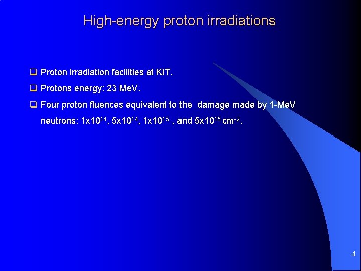 High-energy proton irradiations q Proton irradiation facilities at KIT. q Protons energy: 23 Me. High-energy proton irradiations q Proton irradiation facilities at KIT. q Protons energy: 23 Me.