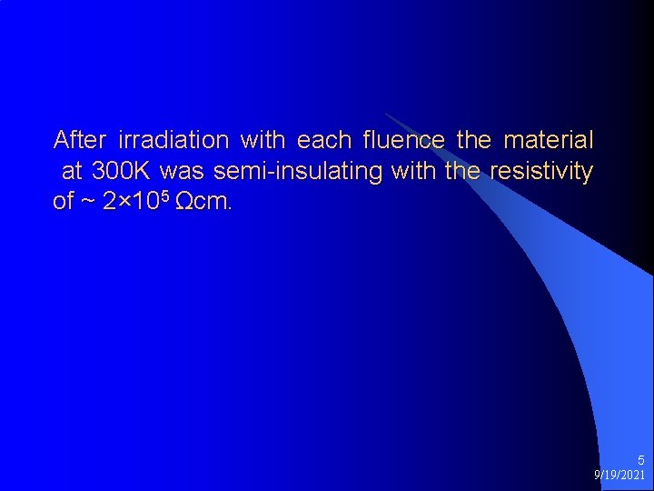 After irradiation with each fluence the material at 300 K was semi-insulating with the After irradiation with each fluence the material at 300 K was semi-insulating with the