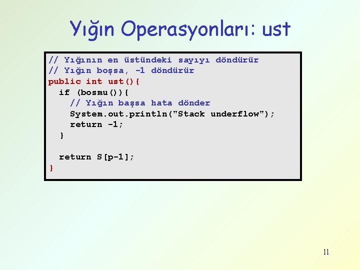 Yığın Operasyonları: ust // Yığının en üstündeki sayıyı döndürür // Yığın boşsa, -1 döndürür