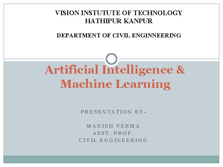 VISION INSTUTUTE OF TECHNOLOGY HATHIPUR KANPUR DEPARTMENT OF CIVIL ENGINNEERING Artificial Intelligence & Machine
