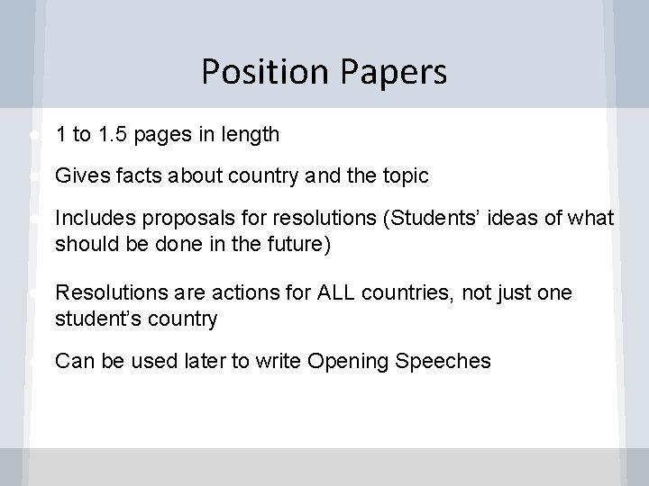 Position Papers ● 1 to 1. 5 pages in length ● Gives facts about