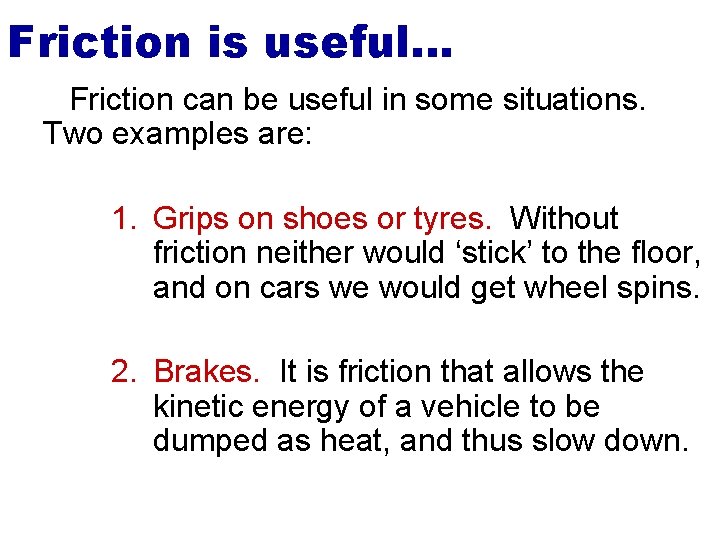 Friction is useful… Friction can be useful in some situations. Two examples are: 1.
