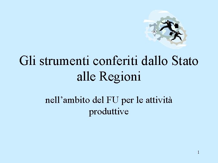 Gli strumenti conferiti dallo Stato alle Regioni nell’ambito del FU per le attività produttive