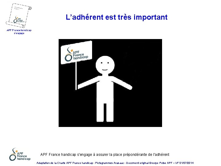 L’adhérent est très important APF France handicap s'engage à assurer la place prépondérante de