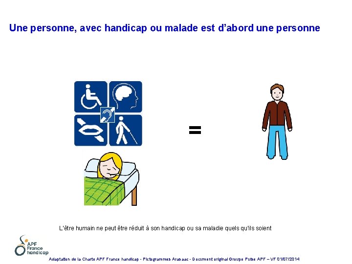 Une personne, avec handicap ou malade est d’abord une personne = L’être humain ne