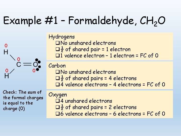 Example #1 – Formaldehyde, CH 2 O Hydrogens q No unshared electrons q ½