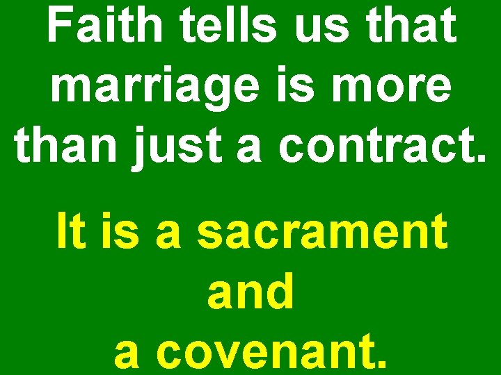 Faith tells us that marriage is more than just a contract. It is a