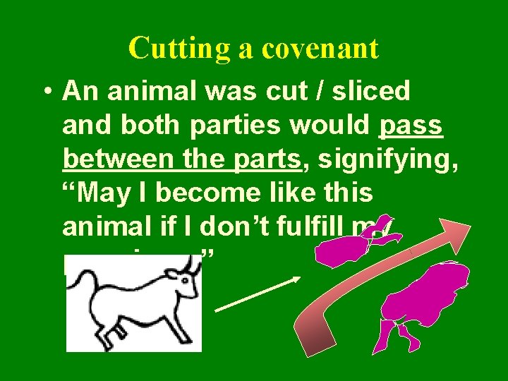 Cutting a covenant • An animal was cut / sliced and both parties would