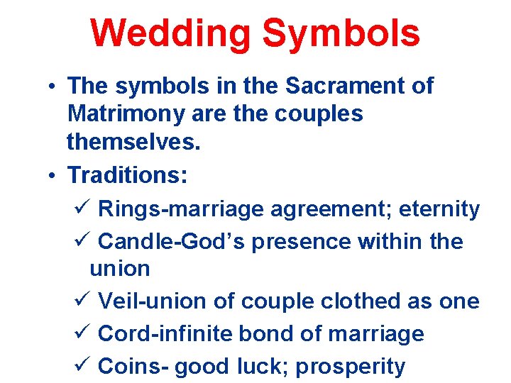 Wedding Symbols • The symbols in the Sacrament of Matrimony are the couples themselves.