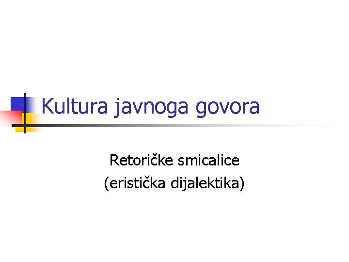 Kultura javnoga govora Retoričke smicalice (eristička dijalektika) 